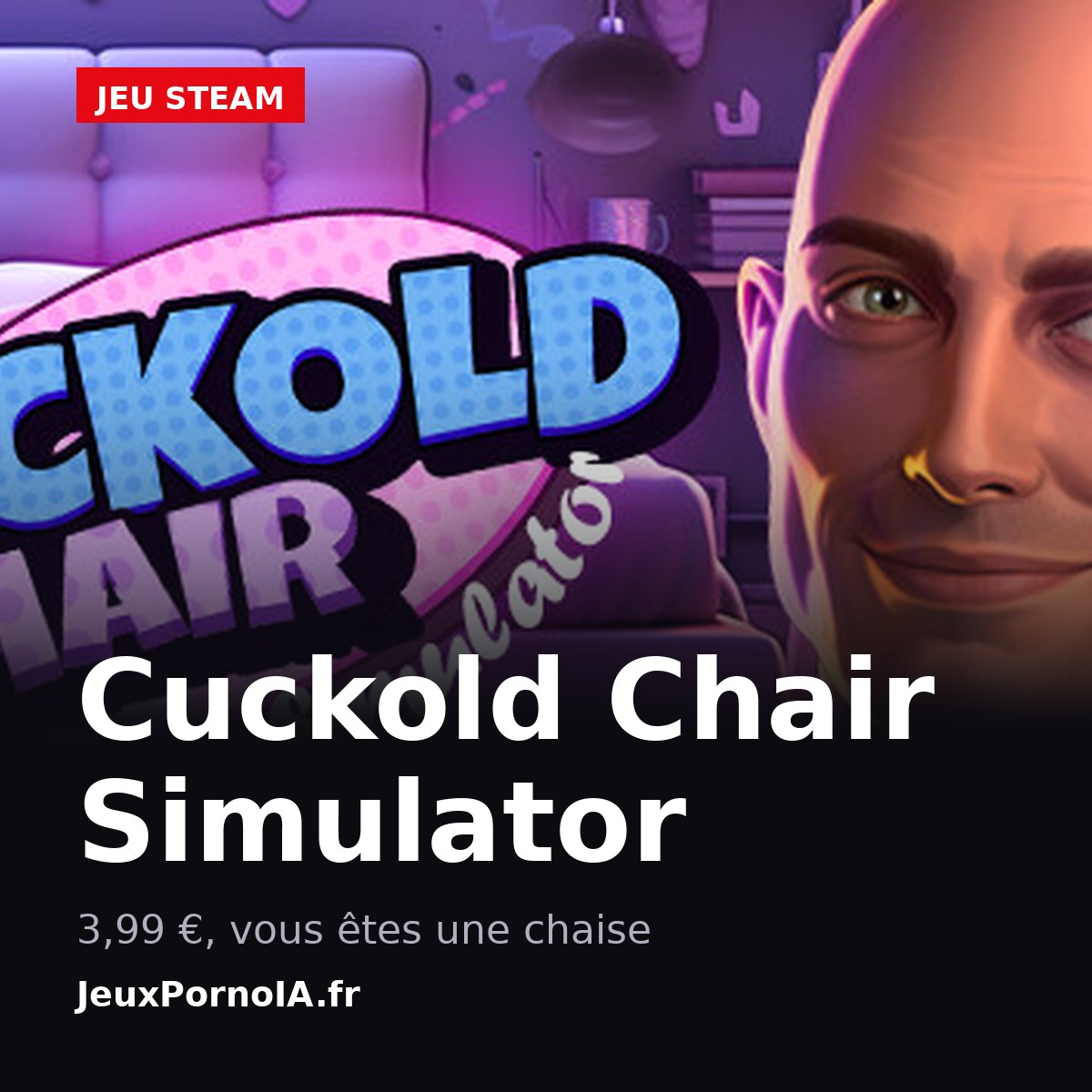 Cuckold Chair Simulator, 3,99 €, vous êtes une chaise (visuel officiel : https://shared.akamai.steamstatic.com/store_item_assets/steam/apps/2597590/capsule_616x353.jpg)