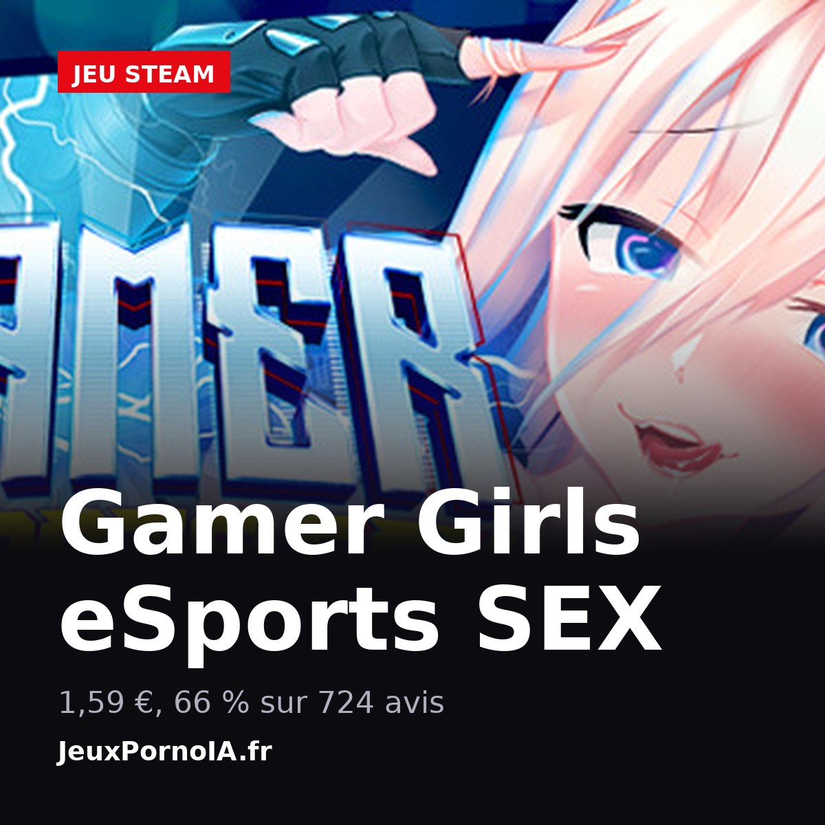 Gamer Girls eSports SEX, 1,59 €, 66 % sur 724 avis (visuel officiel : https://shared.akamai.steamstatic.com/store_item_assets/steam/apps/1626640/capsule_616x353.jpg)